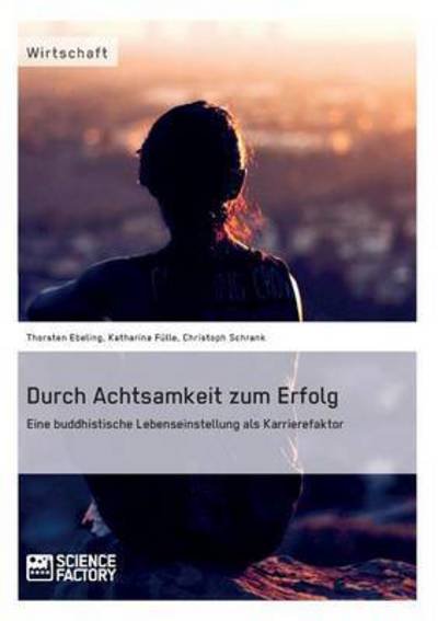 Cover for Katharina Fulle · Durch Achtsamkeit Zum Erfolg. Eine Buddhistische Lebenseinstellung Als Karrierefaktor (Taschenbuch) (2015)