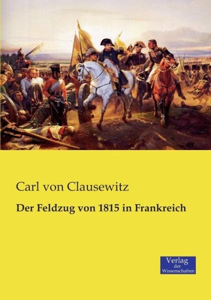 Cover for Carl Von Clausewitz · Der Feldzug Von 1815 in Frankreich (Taschenbuch) [German edition] (2019)