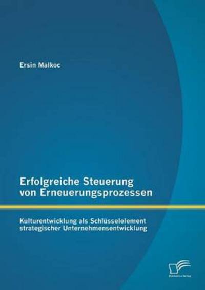 Cover for Ersin Malkoc · Erfolgreiche Steuerung Von Erneuerungsprozessen: Kulturentwicklung Als Schlusselelement Strategischer Unternehmensentwicklung (Paperback Book) (2015)