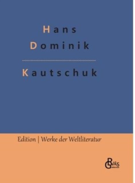 Kautschuk - Hans Dominik - Bücher - Grols Verlag - 9783966375610 - 5. Februar 2022