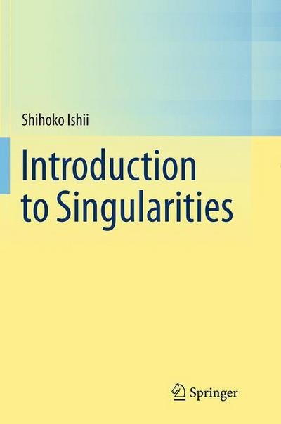 Shihoko Ishii · Introduction to Singularities (Taschenbuch) [Softcover reprint of the original 1st ed. 2014 edition] (2016)