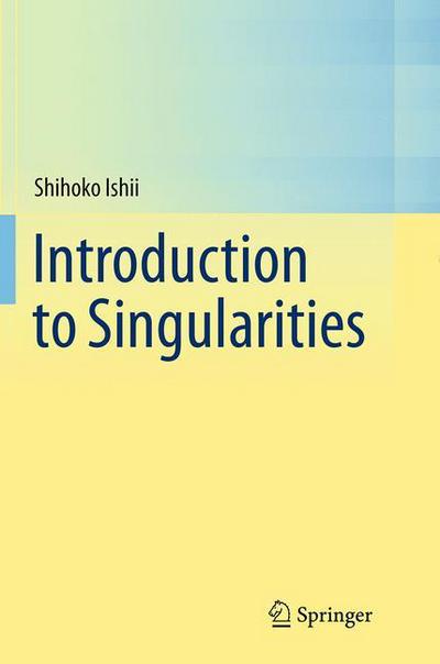 Introduction to Singularities - Shihoko Ishii - Books - Springer Verlag, Japan - 9784431562610 - August 23, 2016