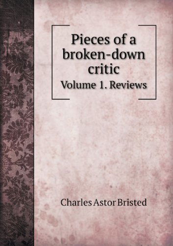 Cover for Charles Astor Bristed · Pieces of a Broken-down Critic Volume 1. Reviews (Paperback Book) (2013)