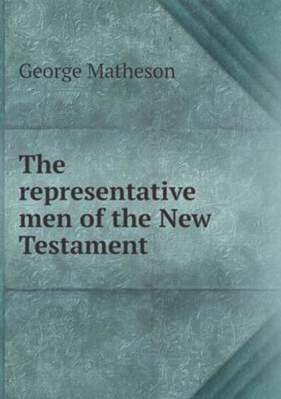 Cover for George Matheson · The Representative men of the New Testament (Paperback Book) (2013)