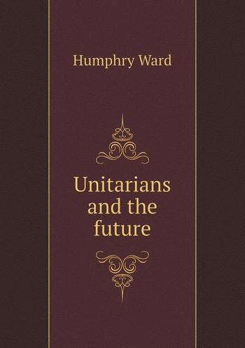 Cover for Humphry Ward · Unitarians and the Future (Paperback Book) (2013)