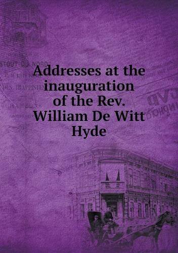 Addresses at the Inauguration of the Rev. William De Witt Hyde - Bowdoin College - Książki - Book on Demand Ltd. - 9785518822610 - 29 lipca 2013
