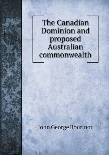 Cover for John George Bourinot · The Canadian Dominion and Proposed Australian Commonwealth (Paperback Book) (2013)