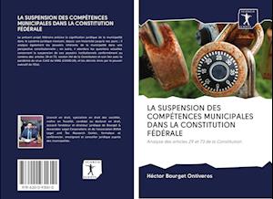 Cover for Hector Bourget Ontiveros · La Suspension Des Competences Municipales Dans La Constitution Federale (Paperback Book) (2020)