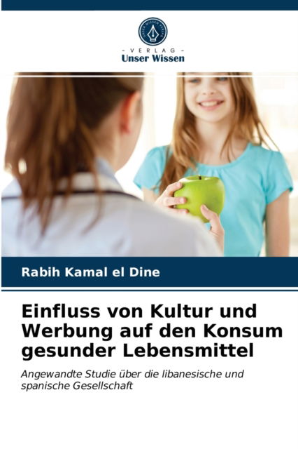 Cover for Rabih Kamal El Dine · Einfluss von Kultur und Werbung auf den Konsum gesunder Lebensmittel (Paperback Book) (2021)