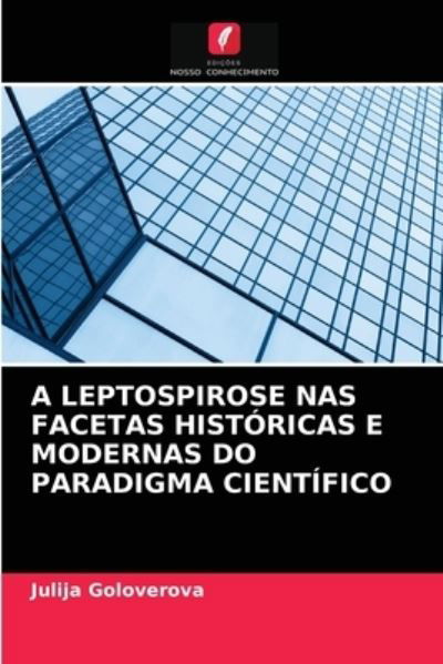 Cover for Julija Goloverova · A Leptospirose NAS Facetas Historicas E Modernas Do Paradigma Cientifico (Taschenbuch) (2021)