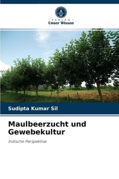 Cover for Sudipta Kumar Sil · Maulbeerzucht und Gewebekultur (Paperback Book) (2021)