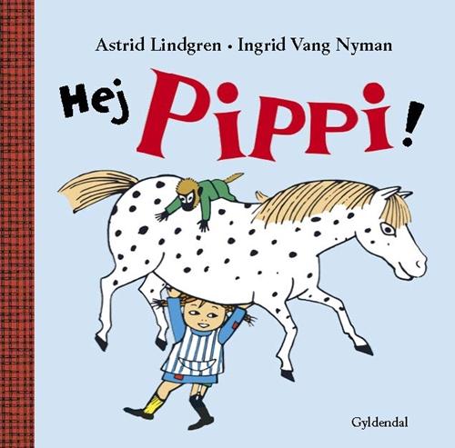 Astrid Lindgren: Hej Pippi! - Astrid Lindgren; Ingrid Vang Nyman - Bøger - Gyldendal - 9788702196610 - 14. juni 2016