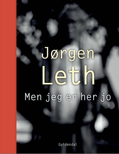 Cover for Jørgen Leth · Men jeg er her jo (Innbunden bok) [1. utgave] (2017)