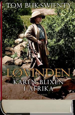 Cover for Tom Buk-Swienty · Løvinden - Karen Blixen i Afrika (Indbundet Bog) [1. udgave] (2019)