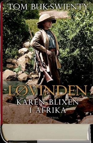Cover for Tom Buk-Swienty · Løvinden - Karen Blixen i Afrika (Gebundesens Buch) [1. Ausgabe] (2019)
