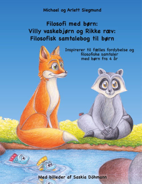 Cover for Michael Siegmund; Arlett Siegmund · Filosofi med børn: Villy vaskebjørn og Rikke ræv: Filosofisk samtalebog til børn (Paperback Book) [1th edição] (2019)