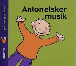 Cover for Annemie Berebrouckx · Anton elsker musik (Pappbok) [1. utgave] (2007)