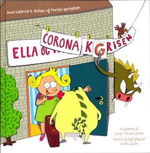 Ella og Corona-Grisen - Anne Kathrine B. Nielsen og Morten Berthelsen - Kirjat - Caretoons - 9788797105610 - keskiviikko 26. elokuuta 2020