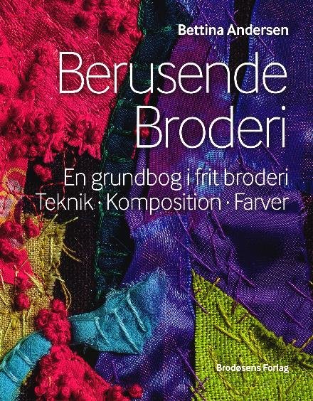 Cover for Bettina Andersen · Berusende Broderi (Sewn Spine Book) [1st edition] (2015)