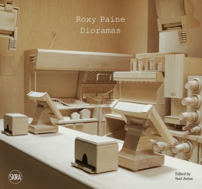 Cover for Saul Anton · Roxy Paine: Dioramas (Hardcover Book) (2021)