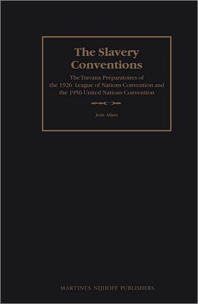 Cover for Jean Allain · The Slavery Conventions: the Travaux Preparatoires of the 1926 League of Nations Convention and the 1956 United Nations Convention (The Travaux Preparatoires of Multilateral Treaties) (Hardcover Book) (2008)