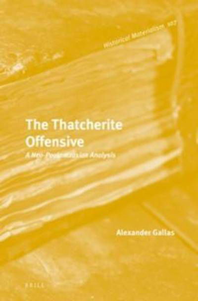 Cover for Alexander Gallas · The Thatcherite offensive a neo-Poulantzasian analysis (Book) (2015)