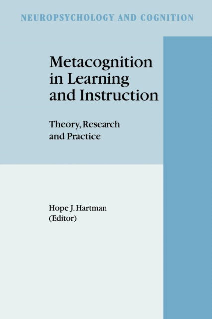 Metacognition in Learning and Instruction: Theory, Research and Practice - Neuropsychology and Cognition - Hope J Hartman - Bøger - Springer - 9789048156610 - 7. december 2010