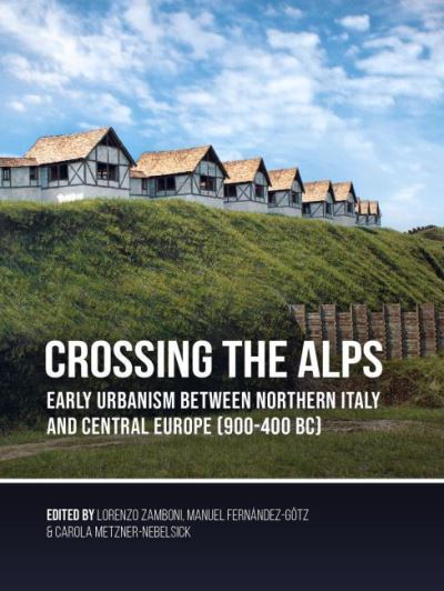 Cover for Carola Metzner-Nebelsick-Manuel Fernandez-Goetz-Lo · Crossing the Alps: Early Urbanism between Northern Italy and Central Europe (900-400 BC) (Paperback Book) (2020)