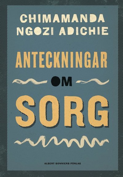 Anteckningar om sorg - Chimamanda Ngozi Adichie - Books - Albert Bonniers Förlag - 9789100191610 - May 28, 2021