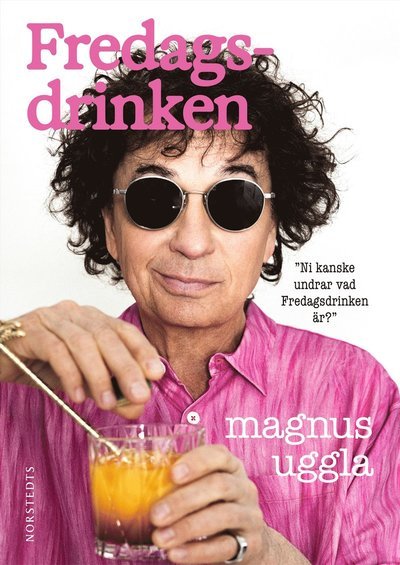 Cover for Magnus Uggla · Fredagsdrinken : Ni kanske undrar vad Fredagsdrinken är? (Bound Book) (2023)