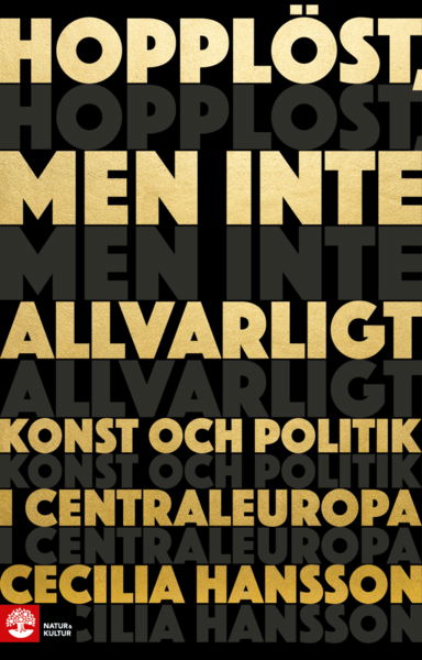 Cover for Cecilia Hansson · Hopplöst, men inte allvarligt : konst och politik i Centraleuropa (Paperback Book) (2021)