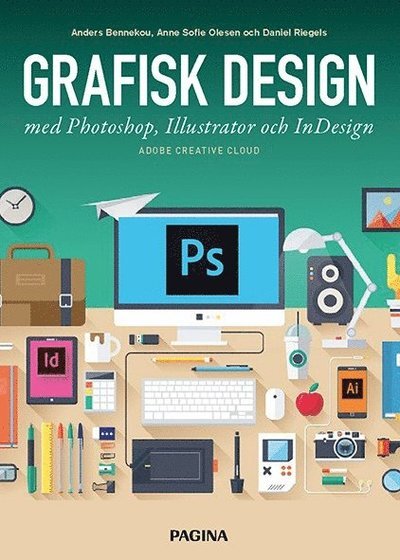 Grafisk design med Photoshop, Illustrator och InDesign - Daniel Riegels - Boeken - Pagina Förlags - 9789163615610 - 31 december 2017