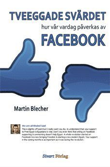 Tveeggade svärdet : hur vår vardag påverkas av Facebook - Martin Blecher - Books - Sivart Förlag - 9789185705610 - November 21, 2012