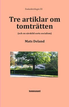 Cover for Mats Deland · Tre artiklar om tomträtten : (och en särskild sorts socialism) (Book) (2015)