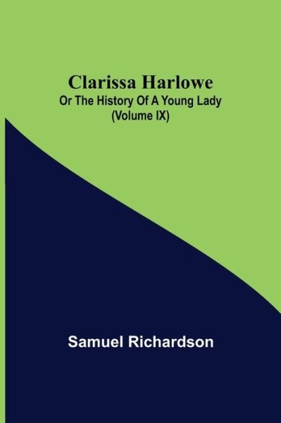 Clarissa Harlowe; or the history of a young lady (Volume IX) - Samuel Richardson - Books - Alpha Edition - 9789355395610 - November 22, 2021