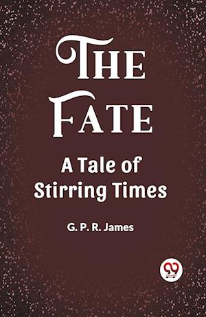 Cover for George Payne Rainsford James · The FateA Tale of Stirring Times (Edition2023) (Paperback Book) (2023)