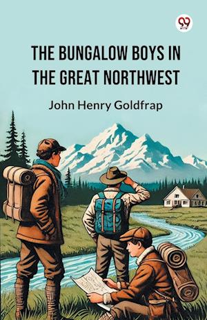 Cover for John Henry Goldfrap · The Bungalow Boys In The Great Northwest (Edition1) (Paperback Book) (2025)
