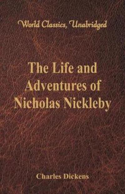 The Life And Adventures Of Nicholas Nickleby - Charles Dickens - Książki - Alpha Editions - 9789386423610 - 16 lutego 2018