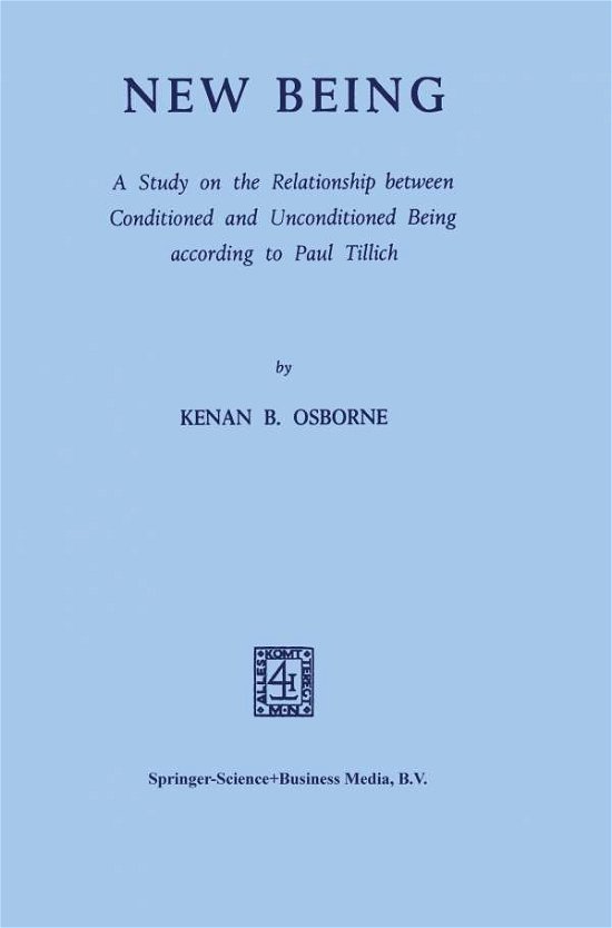 Kenan B. Osborne · New Being: A Study on the Relationship between Conditioned and Unconditioned Being according to Paul Tillich (Paperback Bog) [1969 edition] (1969)