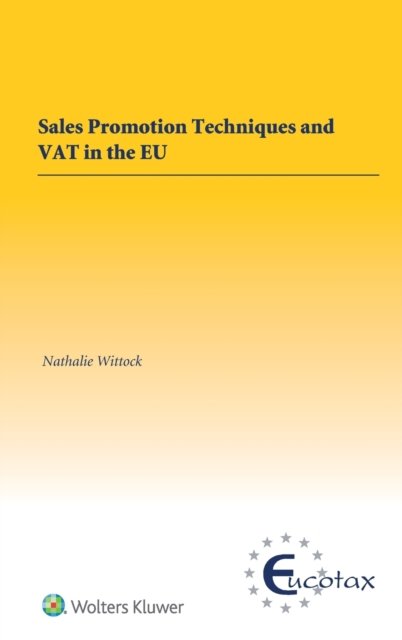 Nathalie Wittock · Sales Promotion Techniques and VAT in the EU - EUCOTAX Series on European Taxation (Inbunden Bok) (2019)