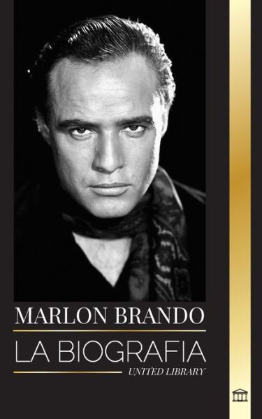 Cover for United Library · Marlon Brando: La biografia y la vida de un aspirante a Hollywood y su extraordinaria vida - Media (Paperback Book) (2024)