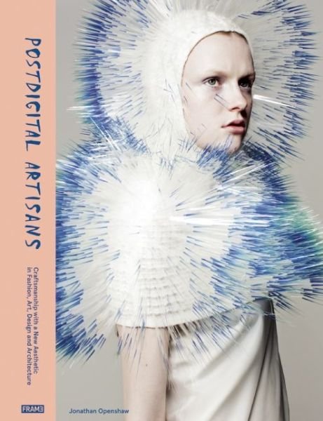 Jonathan Openshaw · Postdigital Artisans: Craftsmanship with a New Aesthetic in Fashion, Art, Design and Architecture (Hardcover Book) (2015)