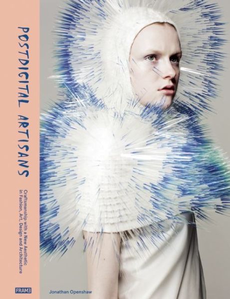 Cover for Jonathan Openshaw · Postdigital Artisans: Craftsmanship with a New Aesthetic in Fashion, Art, Design and Architecture (Hardcover Book) (2015)