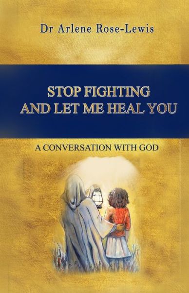 Cover for Arlene Rose-lewis · Stop Fighting and Let Me Heal You (Paperback Book) (2020)