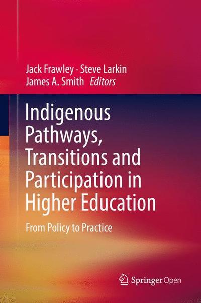 Indigenous Pathways, Transitions and Participation in Higher Education: From Policy to Practice - - Books - Springer Verlag, Singapore - 9789811040610 - June 9, 2017