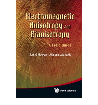 Cover for Tom G. Mackay · Electromagnetic Anisotropy and Bianisotropy: a Field Guide (Hardcover Book) (2009)