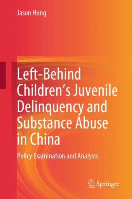 Cover for Jason Hung · Left-Behind Children’s Juvenile Delinquency and Substance Abuse in China: Policy Examination and Analysis (Hardcover Book) [2024 edition] (2024)