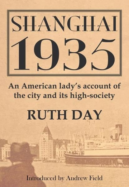 Cover for Ruth Day · Shanghai 1935: An American Lady's Account of the City and its High Society (Paperback Book) (2022)