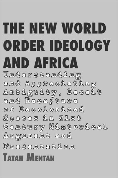 Cover for Tatah Mentan · The New World Order Ideology and Africa. Understanding and Appreciating Ambiguity, Deceit and Recapture of Decolonized Spaces (Paperback Book) (2010)