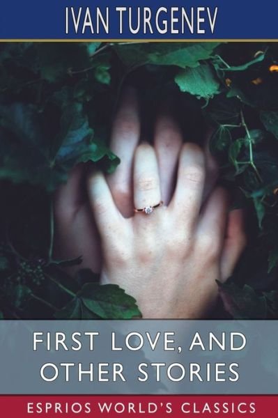 First Love, and Other Stories (Esprios Classics): Translated by Isabel F. Hapgood - Ivan Sergeevich Turgenev - Bücher - Blurb - 9798210481610 - 6. Mai 2024